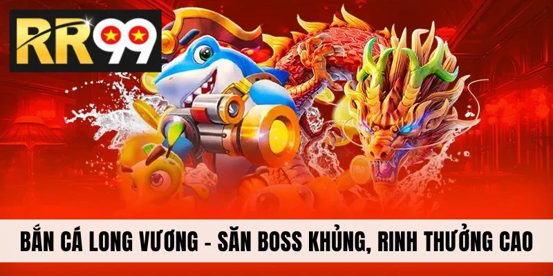 Bắn cá long vương tại RR99
