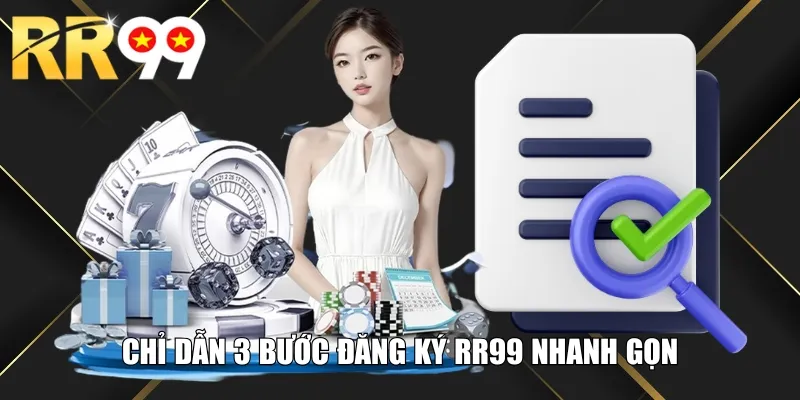 Chỉ dẫn 3 bước đăng ký RR99 nhanh gọn