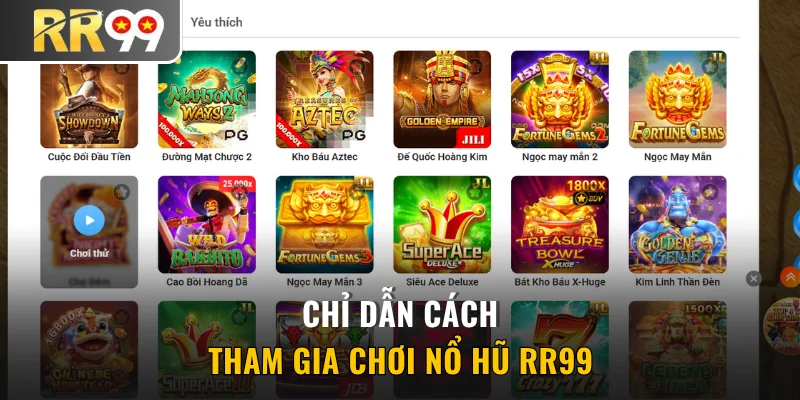 Chỉ dẫn cách tham gia chơi nổ hũ RR99