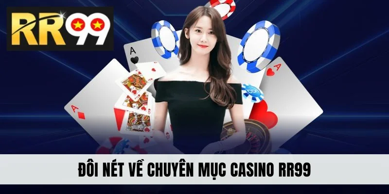 Đôi nét về chuyên mục casino RR99