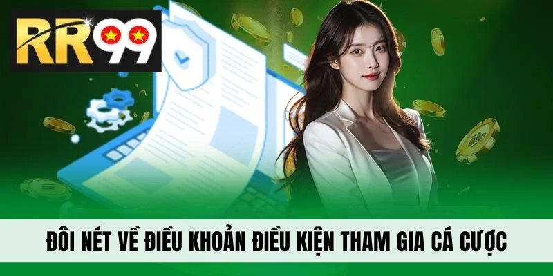Đôi nét về điều khoản điều kiện tham gia cá cược