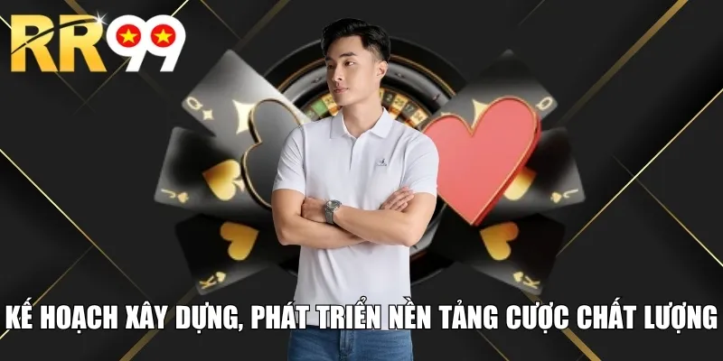 Kế hoạch xây dựng, phát triển nền tảng cược chất lượng
