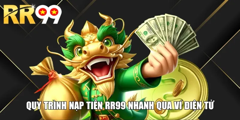 Quy trình nạp tiền RR99 nhanh qua ví điện tử