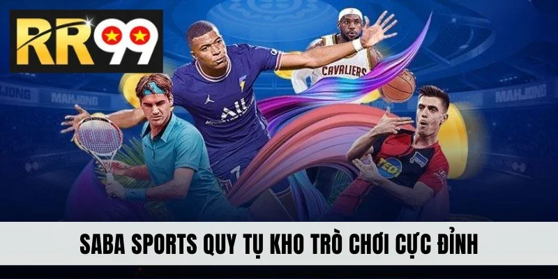 Saba Sports quy tụ kho trò chơi cực đỉnh