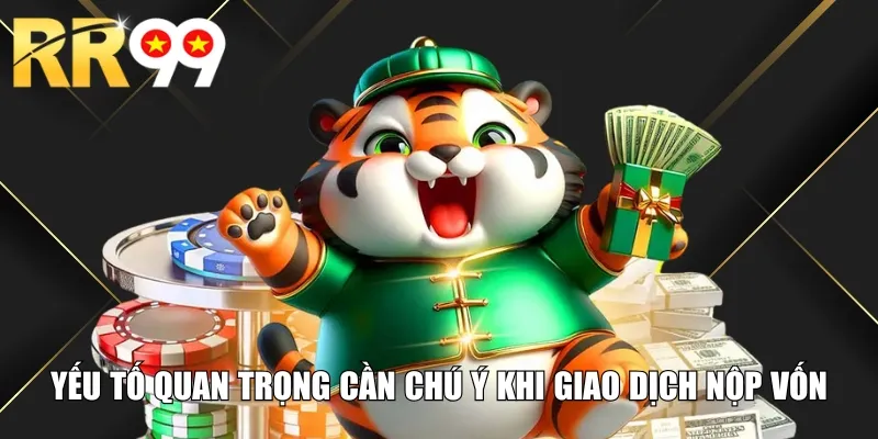 Yếu tố quan trọng cần chú ý khi giao dịch nộp vốn