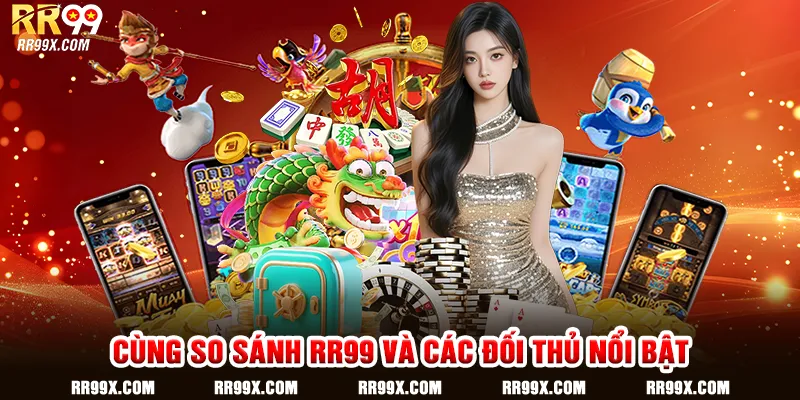 Cùng so sánh RR99 và các đối thủ nổi bật